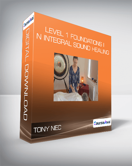 Tony Nec - Level 1 Foundations in Integral Sound Healing