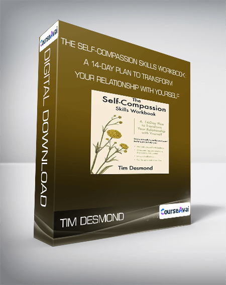 Tim Desmond - The Self-Compassion Skills Workbook: A 14-Day Plan to Transform Your Relationship With Yourself