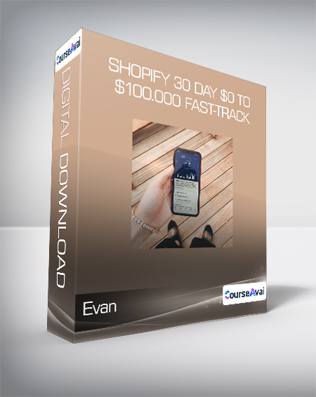 Evan - Shopify 30 Day $0 To $100.000 Fast-Track