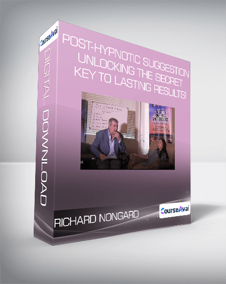 Richard Nongard - Post-Hypnotic Suggestion Unlocking the Secret Key to Lasting Results!