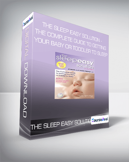 The Sleep Easy Solution - The Complete Guide to Getting Your Baby or Toddler to Sleep