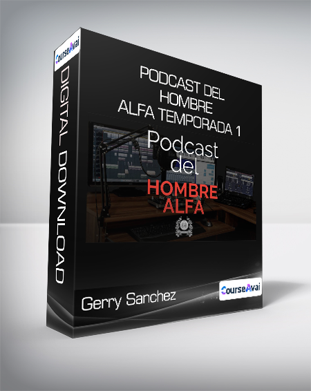 Gerry Sanchez - Podcast del Hombre Alfa Temporada 1