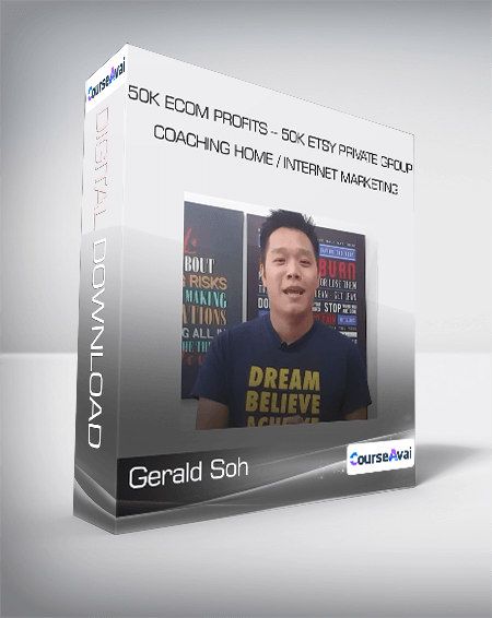 Gerald Soh - 50K eCom Profits - 50K Etsy Private Group Coaching Home / Internet Marketing