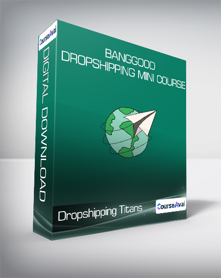 Dropshipping Titans - Banggood Dropshipping Mini Course