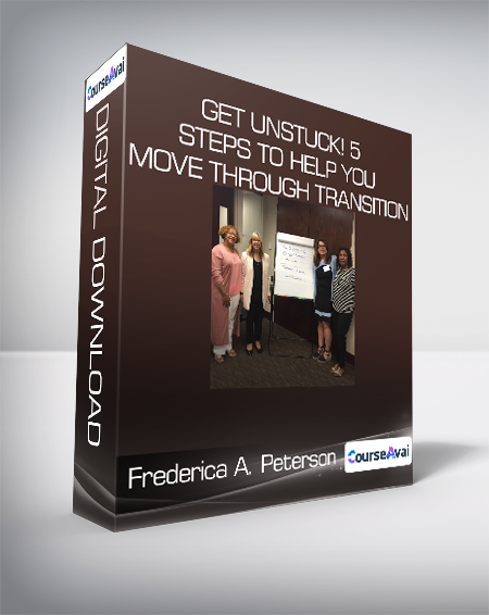 Frederica A. Peterson - Get Unstuck! 5 Steps to Help You Move Through Transition