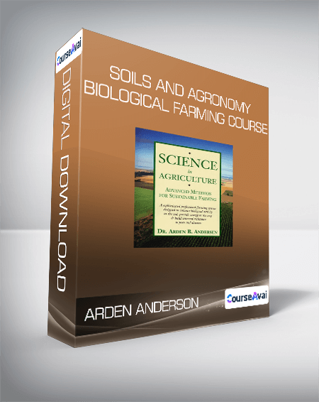 Arden Anderson - Soils and Agronomy Biological Farming Course
