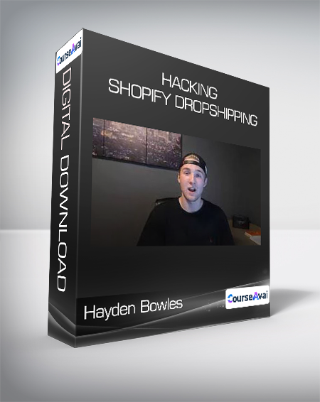 Hayden Bowles - Hacking Shopify Dropshipping