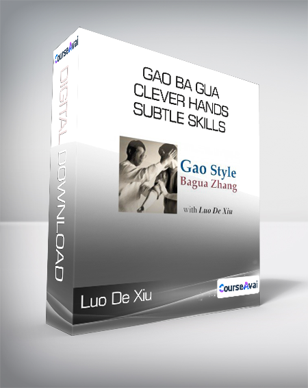 Luo De Xiu - Gao Ba Gua Clever Hands - Subtle Skills