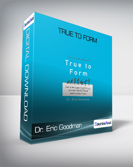 Dr. Eric Goodman - True to Form