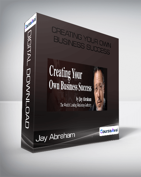 Jay Abraham - Creating Your Own Business Success