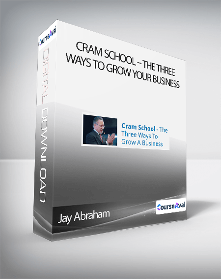 Jay Abraham: Cram School - The Three Ways To Grow Your Business