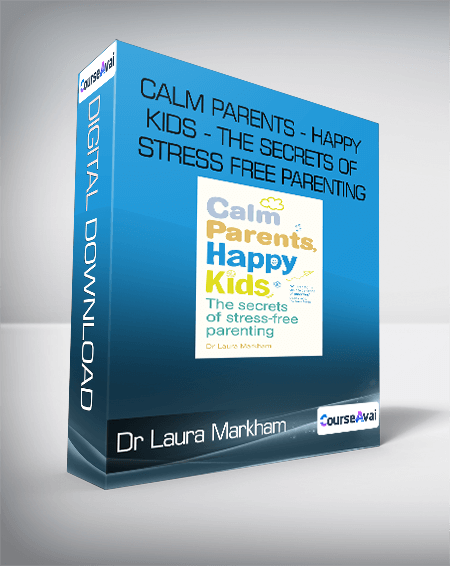 Dr Laura Markham - Calm Parents - Happy Kids - The Secrets of Stress Free Parenting
