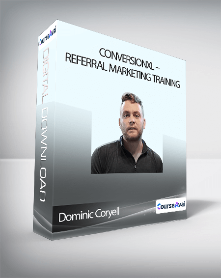 Dominic Coryell - Conversionxl - Referral Marketing Training