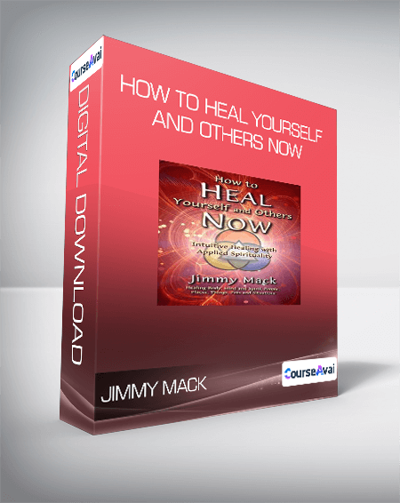 Jimmy Mack - How to Heal Yourself and Others Now