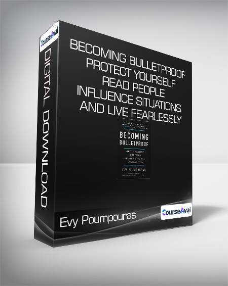 Evy Poumpouras - Becoming Bulletproof - Protect Yourself - Read People - Influence Situations and Live Fearlessly
