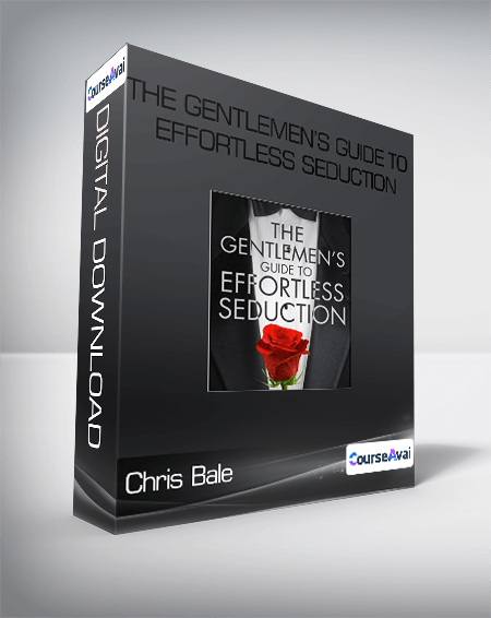 Chris Bale - The Gentlemen’s Guide to Effortless Seduction