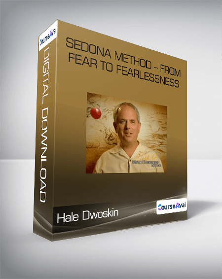 Hale Dwoskin - Sedona Method - From Fear To Fearlessness