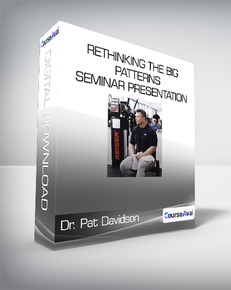 Dr. Pat Davidson - Rethinking The Big Patterns Seminar Presentation
