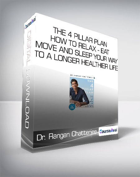 Dr. Rangan Chatterjee - The 4 Pillar Plan - How to Relax - Eat - Move and Sleep Your Way to a Longer - Healthier Life