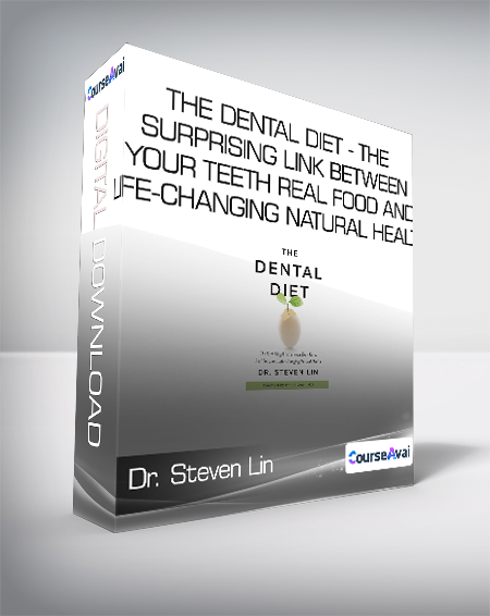 Dr. Steven Lin - The Dental Diet - The Surprising Link between Your Teeth - Real Food and Life-Changing Natural Health