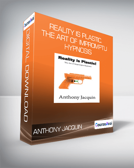 Anthony Jacquin - Reality is Plastic. The Art of Impromptu Hypnosis