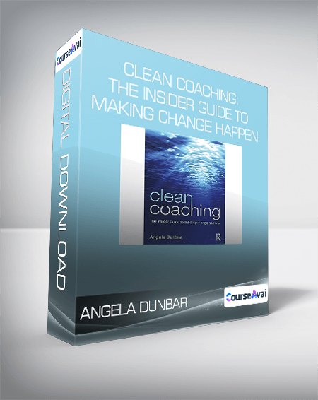 Angela Dunbar - Clean Coaching: The Insider Guide To Making Change Happen