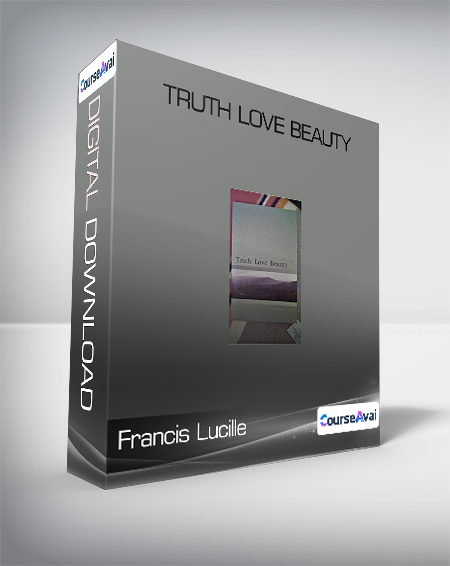 Francis Lucille - Truth Love Beauty
