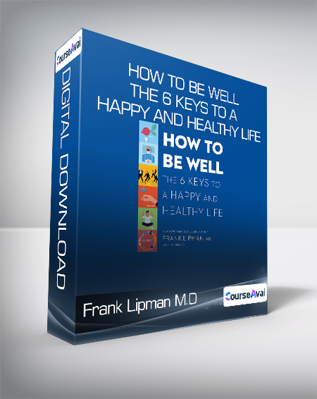 Frank Lipman M.D. - How to Be Well - The 6 Keys to a Happy and Healthy Life