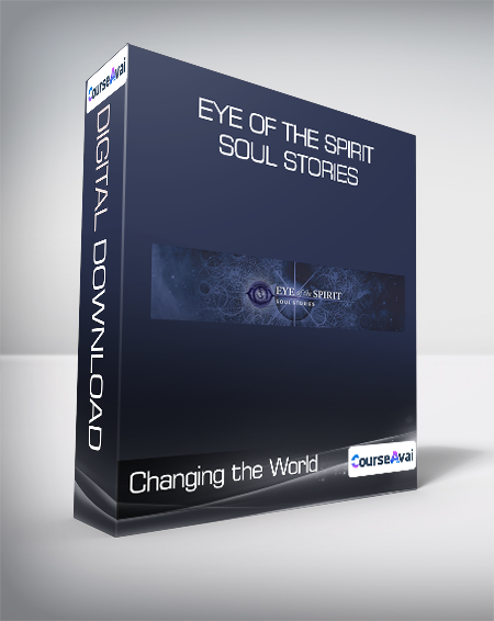 Changing the World - Eye of the Spirit - Soul Stories
