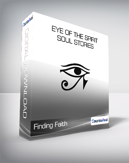 Finding Faith - Eye of the Spirit - Soul Stories