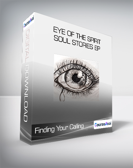 Finding Your Calling - Eye of the Spirit - Soul Stories Ep