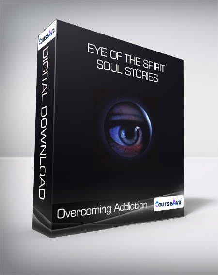 Overcoming Addiction - Eye of the Spirit - Soul Stories