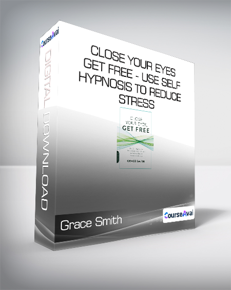 Grace Smith - Close Your Eyes - Get Free - Use Self-Hypnosis to Reduce Stress - Quit Bad Habits and Achieve Greater Relaxation and Focus