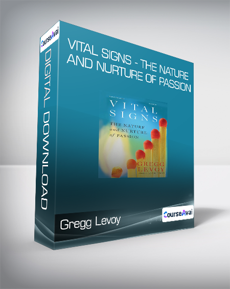 Gregg Levoy - Vital Signs - The Nature and Nurture of Passion