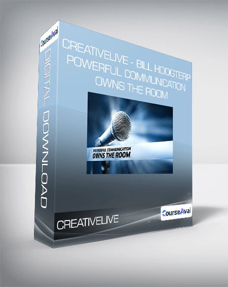 CreativeLive - Bill Hoogterp - Powerful Communication Owns the Room