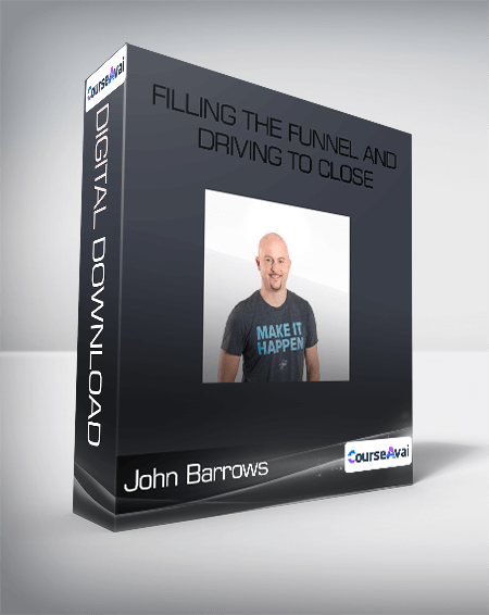 John Barrows – Filling The Funnel And Driving To Close Both Courses