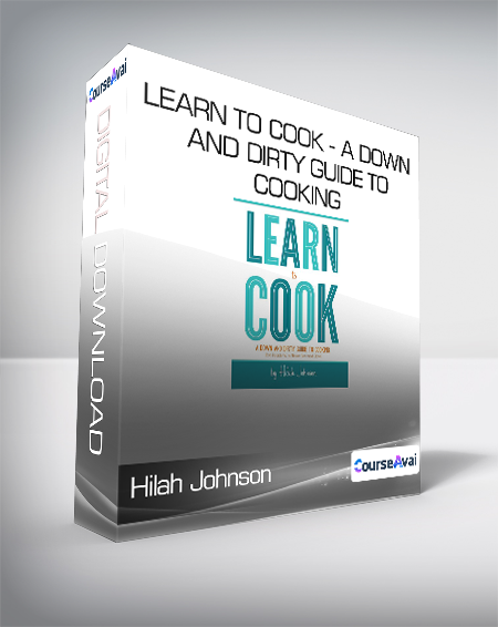 Hilah Johnson - Learn to Cook - A Down and Dirty Guide to Cooking