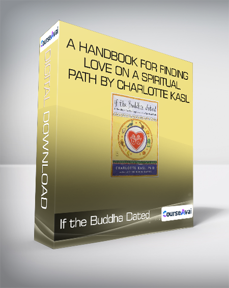 If the Buddha Dated - A Handbook for Finding Love on a Spiritual Path by Charlotte Kasl