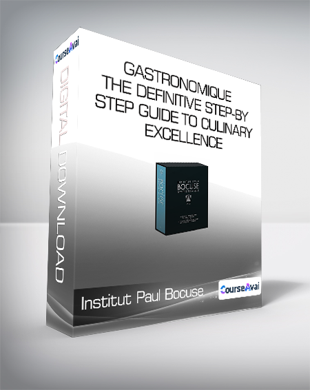 Institut Paul Bocuse - Gastronomique - The definitive step-by-step guide to culinary excellence