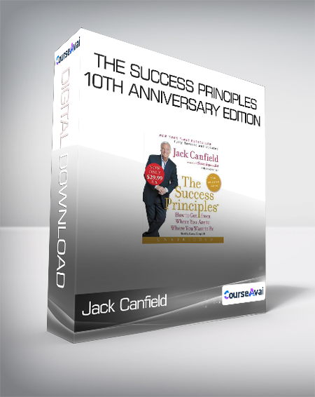 Jack Canfield - The Success Principles - 10th Anniversary Edition - How to Get from Where You Are to Where You Want to Be