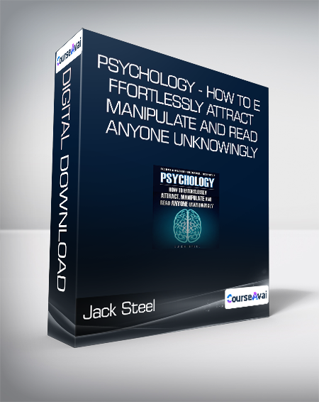 Jack Steel - Psychology - How To Effortlessly Attract - Manipulate And Read Anyone Unknowingly