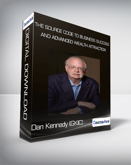 Dan Kennedy (GKIC) - The Source Code to Business Success and Advanced Wealth Attraction