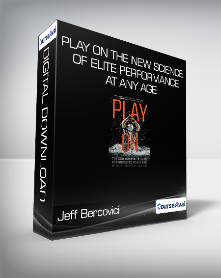 Jeff Bercovici - Play On - The New Science of Elite Performance at Any Age