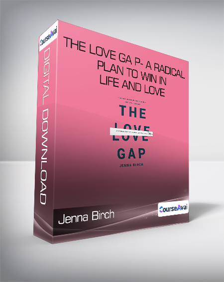 Jenna Birch - The Love Ga p- A Radical Plan to Win in Life and Love