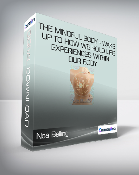 Noa Belling - The Mindful Body - Wake up to how we hold life experiences within our body
