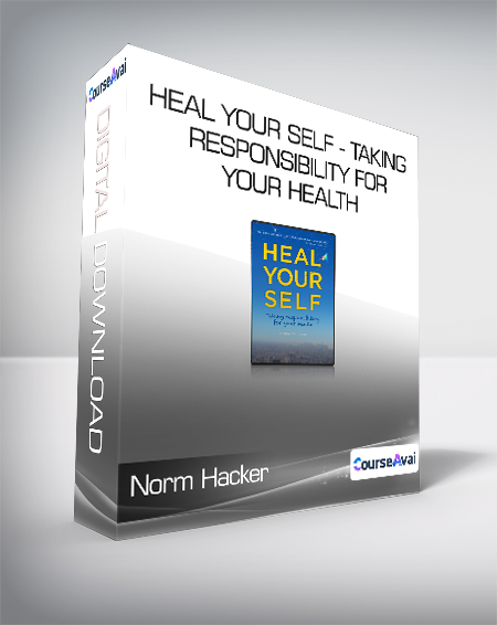 Norm Hacker - Heal Your Self - Taking Responsibility for Your Health