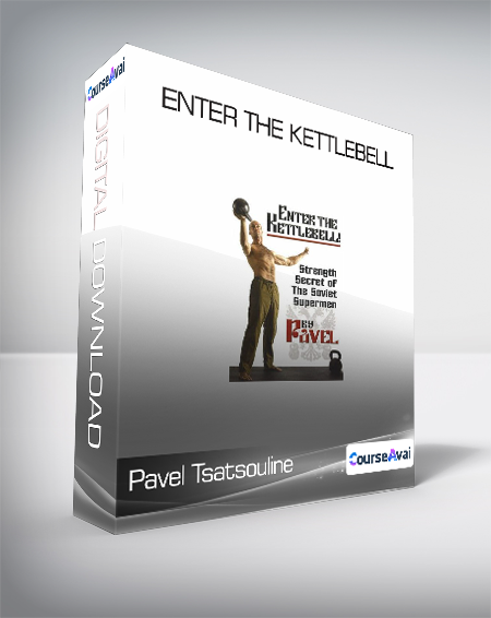 Pavel Tsatsouline - Enter The Kettlebell