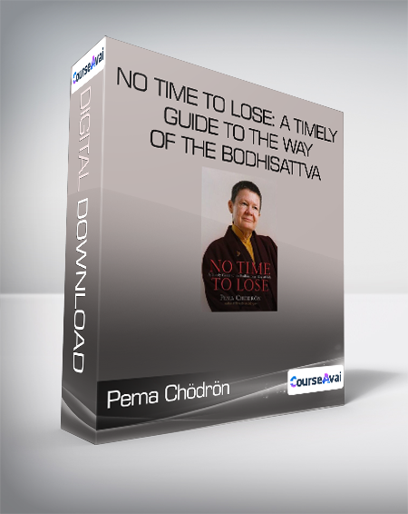 Pema Chödrön - No Time to Lose: A Timely Guide to the Way of the Bodhisattva