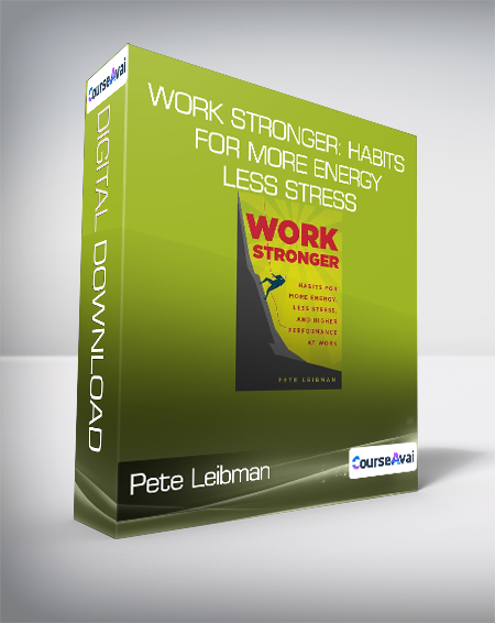 Pete Leibman - Work Stronger: Habits for More Energy