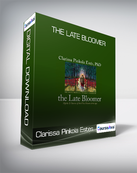 Clarissa Pinkola Estes - The Late Bloomer